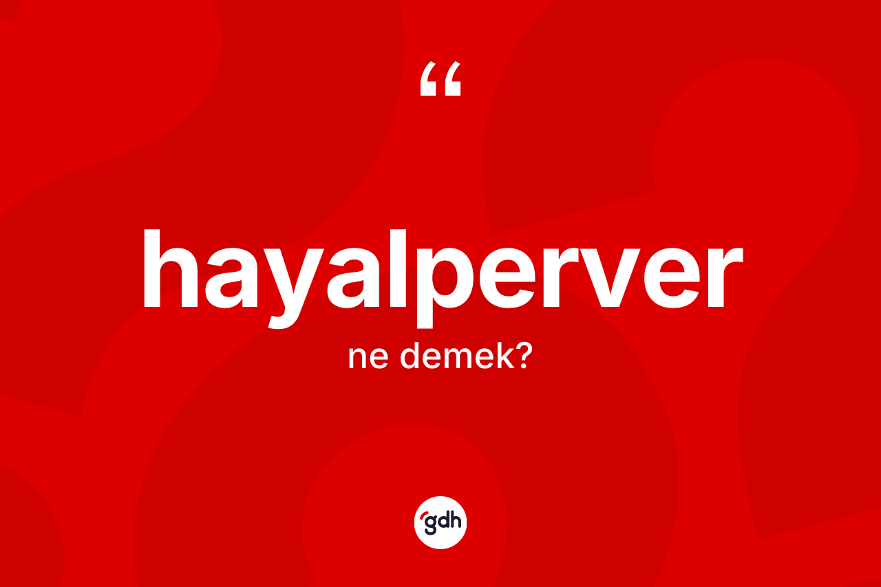 Hayalperver ne anlama gelir?