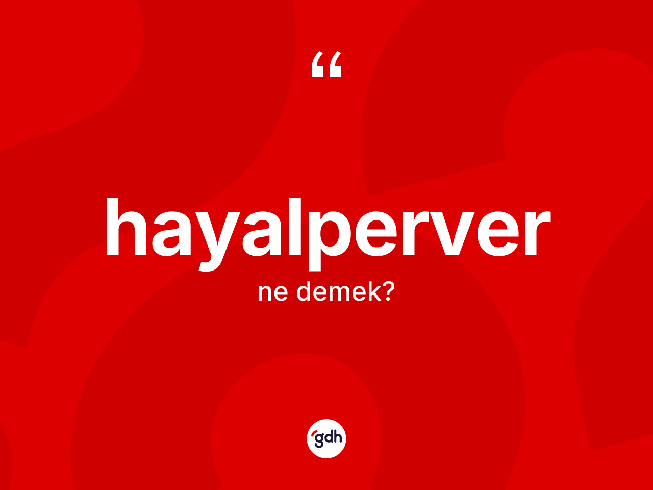 Hayalperver ne anlama gelir? Hayalperverin halk arasındaki kullanımı nasıldır?