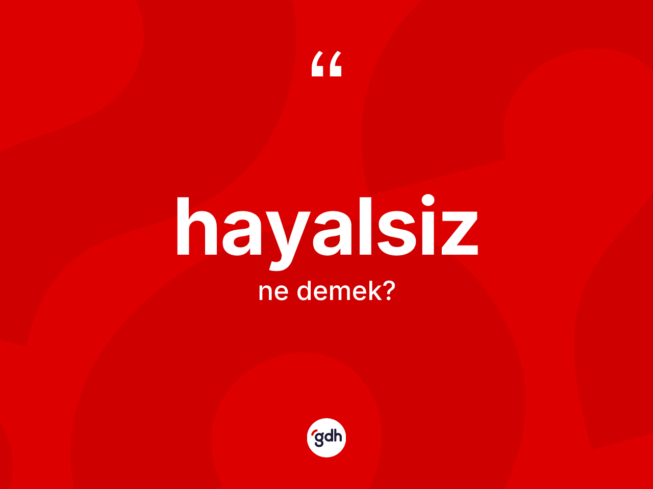Hayalsiz kelimesinin tanımı nedir? Hayalsizin TDK'ya göre anlamı nedir?