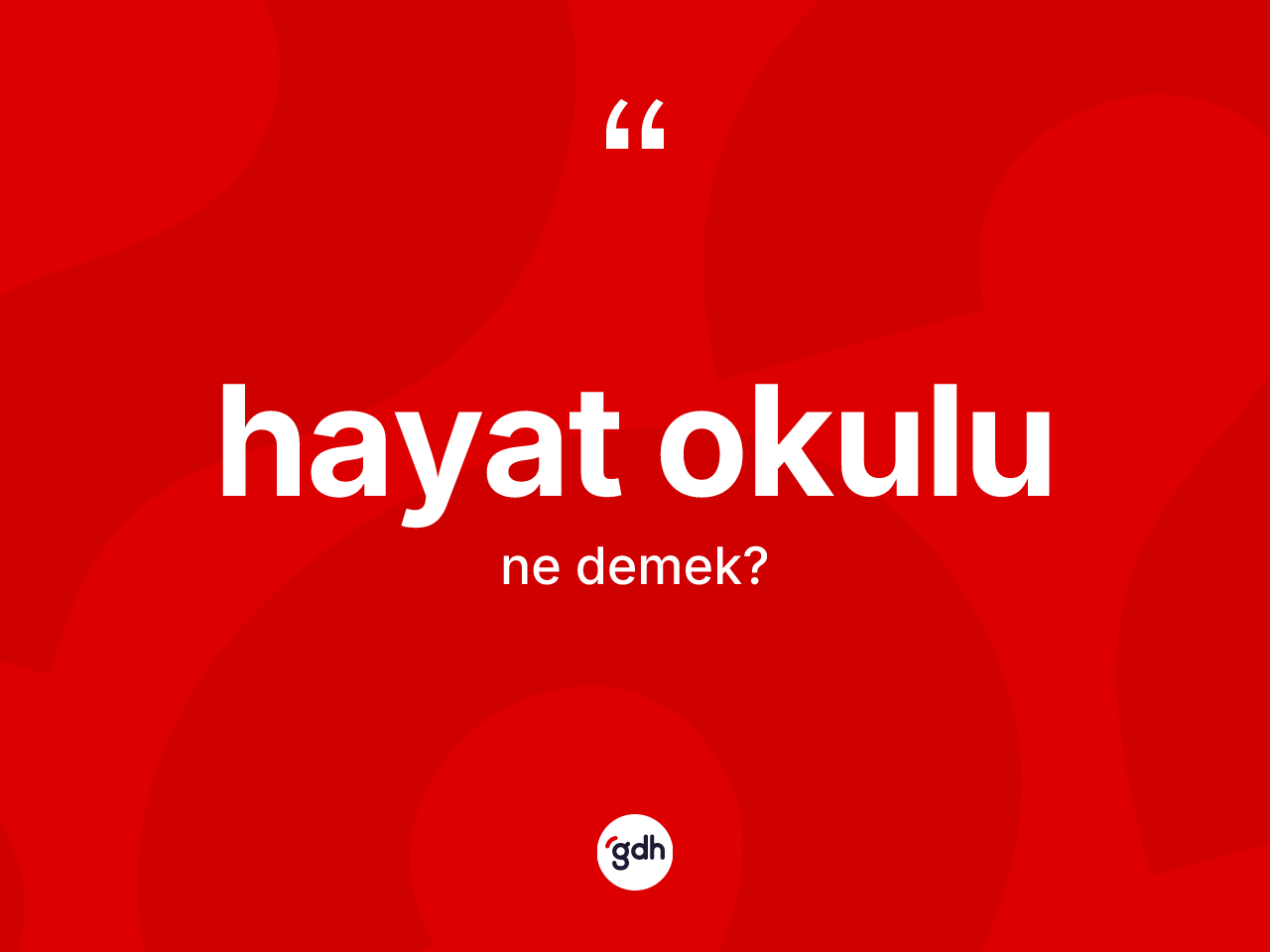 Hayat okulu kelimesi ne anlama gelir? Hayat okulunun halk arasındaki kullanımı nasıldır?
