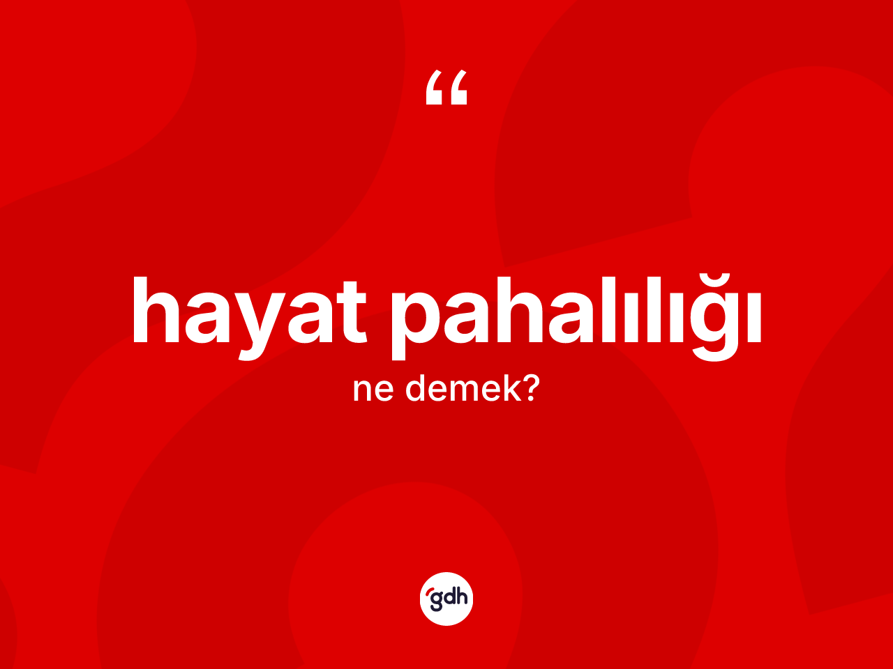 Hayat pahalılığı kelimesinin tanımı nedir? Hayat pahalılığının halk arasındaki kullanımı nasıldır?