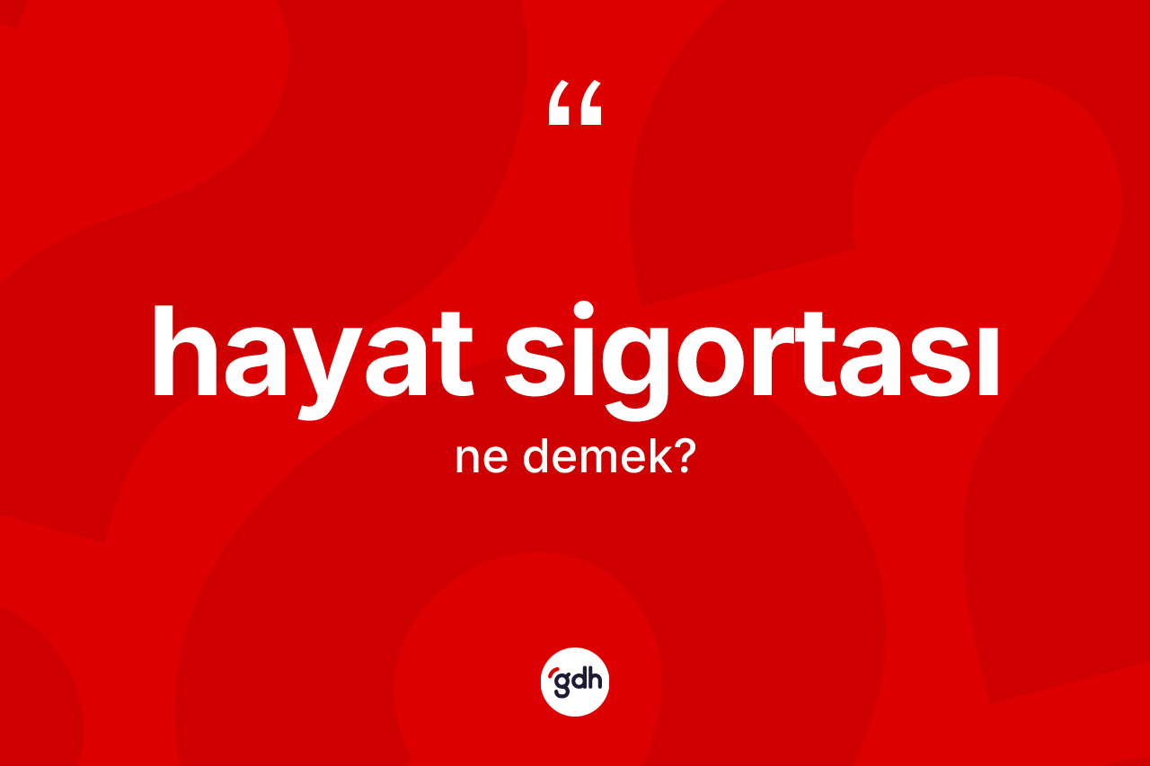 Hayat sigortası kelimesinin anlamı nedir?