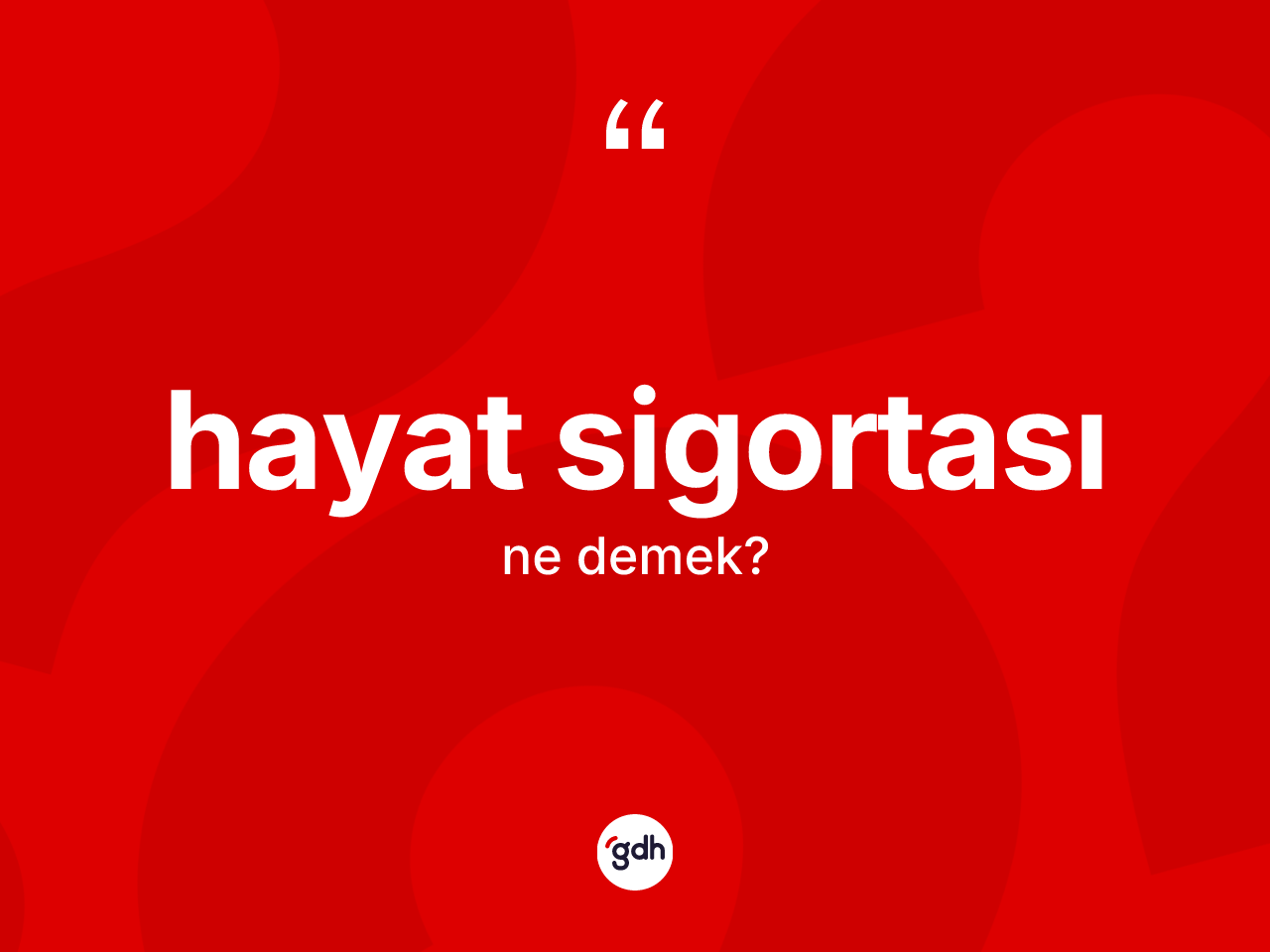 Hayat sigortası kelimesinin anlamı nedir? Hayat sigortası kelimesinin özellikleri nelerdir?