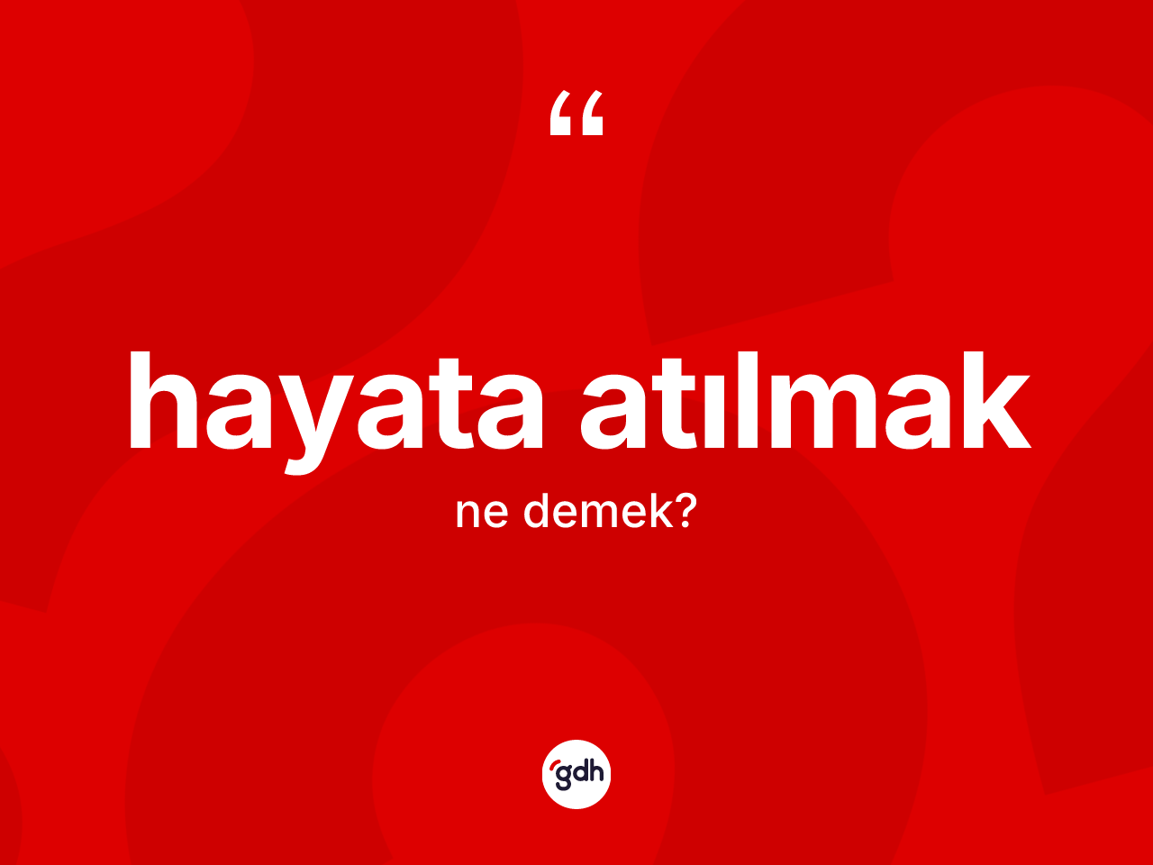 Hayata atılmak ne anlama gelir? Hayata atılmak ifadesinin kaç farklı anlamı var?