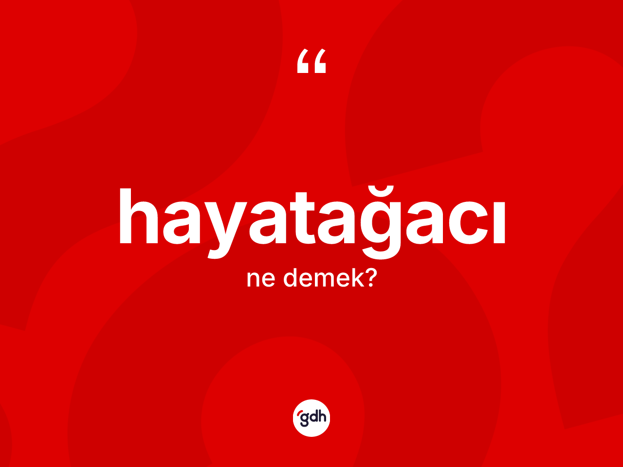 Hayatağacı kelimesi nedir? Hayatağacının sözlükteki anlamı nedir?