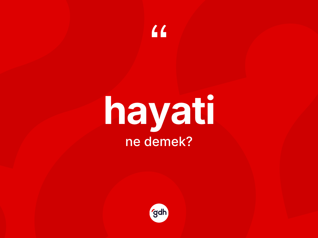 Hayati kelimesinin sözlükteki tanımı nedir? Hayatinin halk arasındaki kullanımı nasıldır?