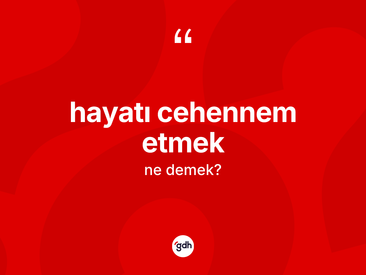 Hayatı cehennem etmek sözü ne anlama gelir? Hayatı cehennem etmek ifadesinin kaç farklı anlamı var?