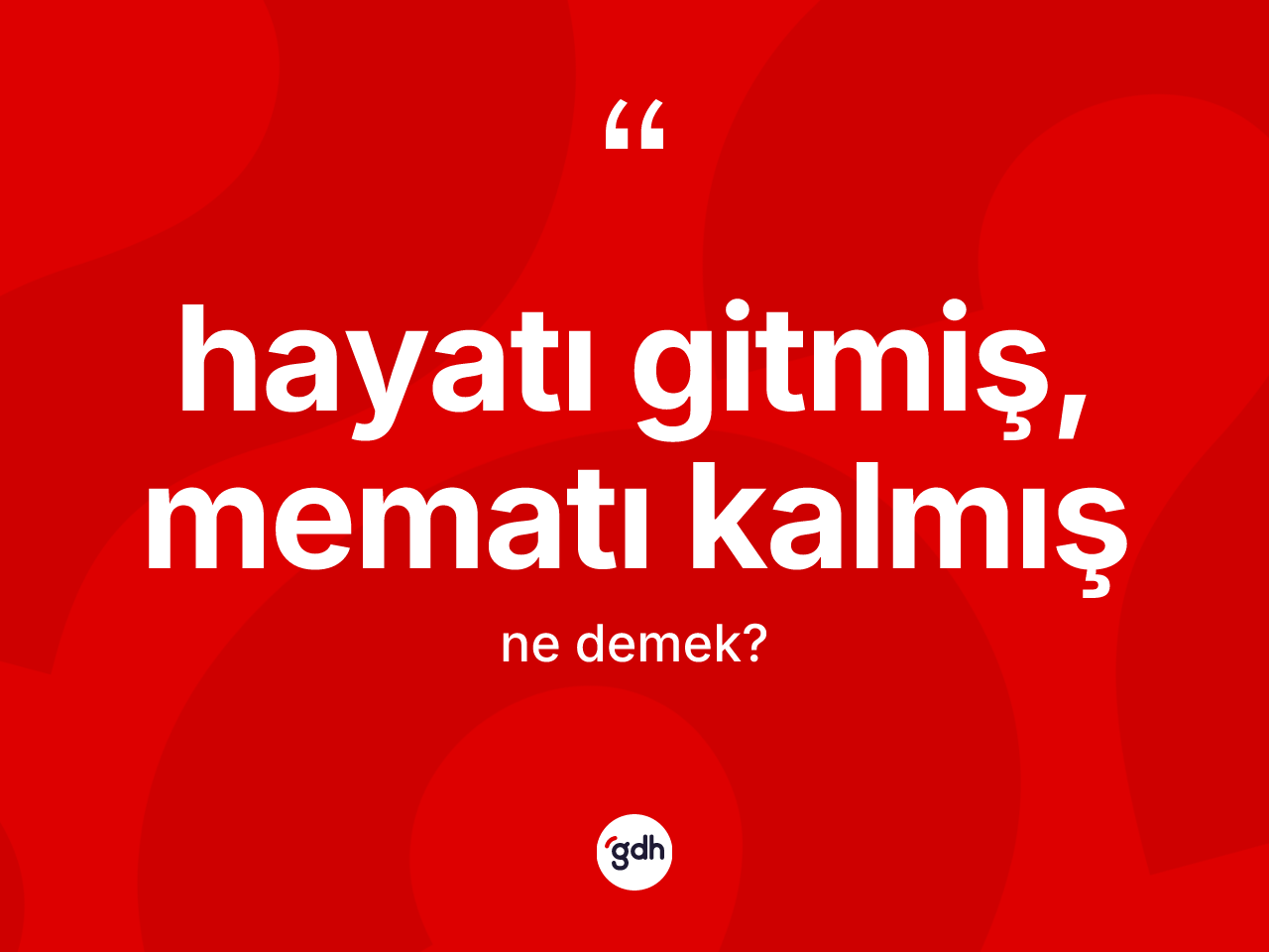 Hayatı gitmiş, mematı kalmış ifadesinin kısaca anlamı nedir? Hayatı gitmiş, mematı kalmış ifadesi nerede kullanılır?