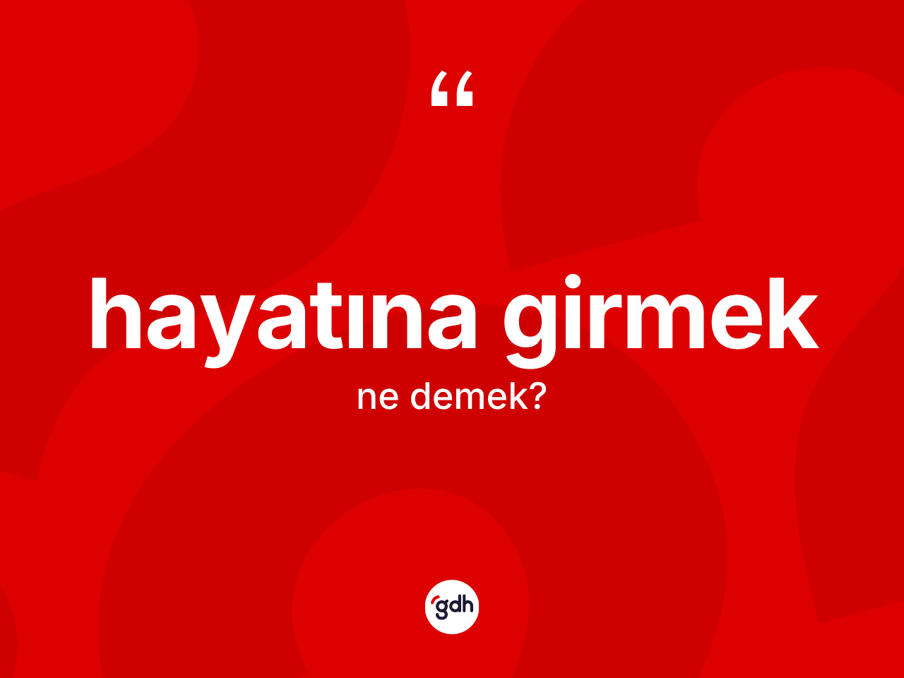 Hayatına girmek ifadesinin tanımı nedir? Hayatına girmek ifadesinin sözlük anlamı nedir?