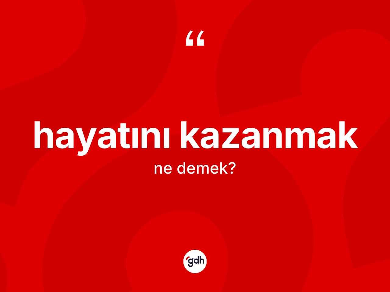 Hayatını kazanmak ifadesinin kısaca anlamı nedir? Hayatını kazanmak ifadesi hangi durumlarda kullanılır