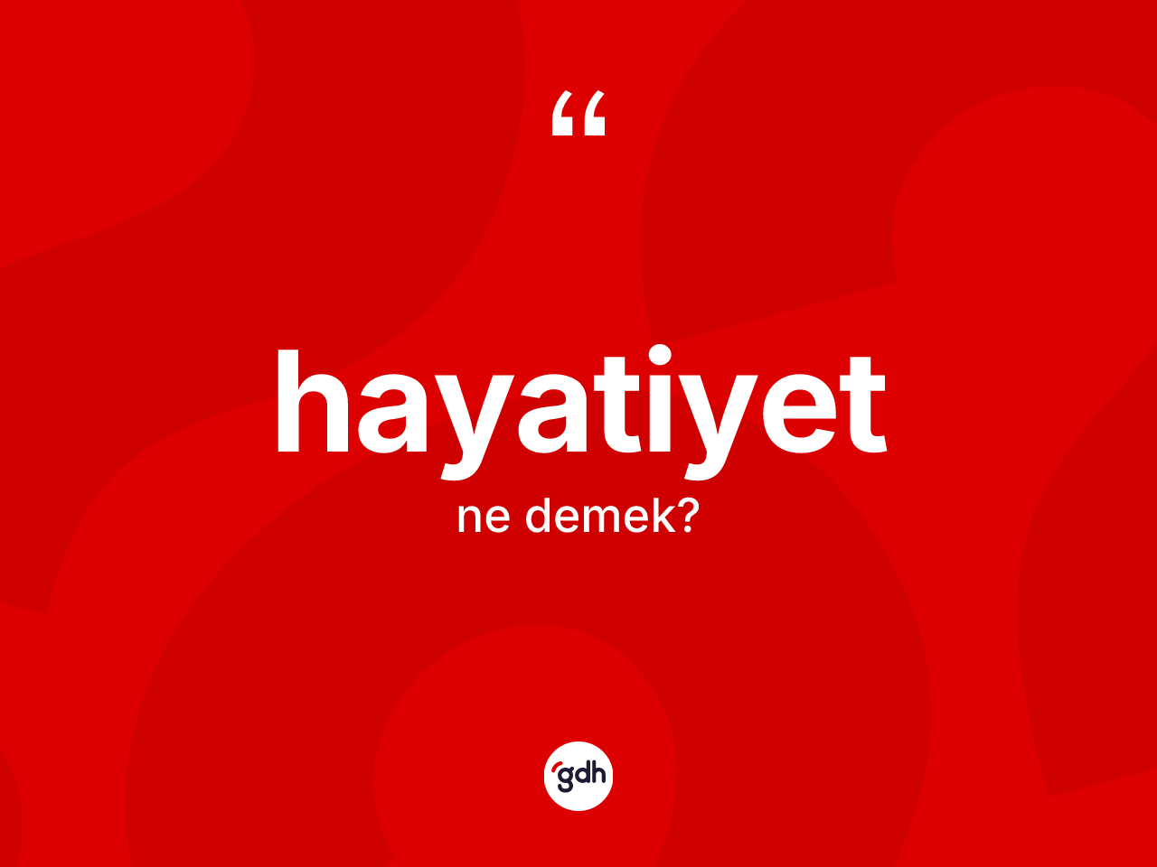 Hayatiyet nedir? Hayatiyet kelimesinin özellikleri nelerdir?