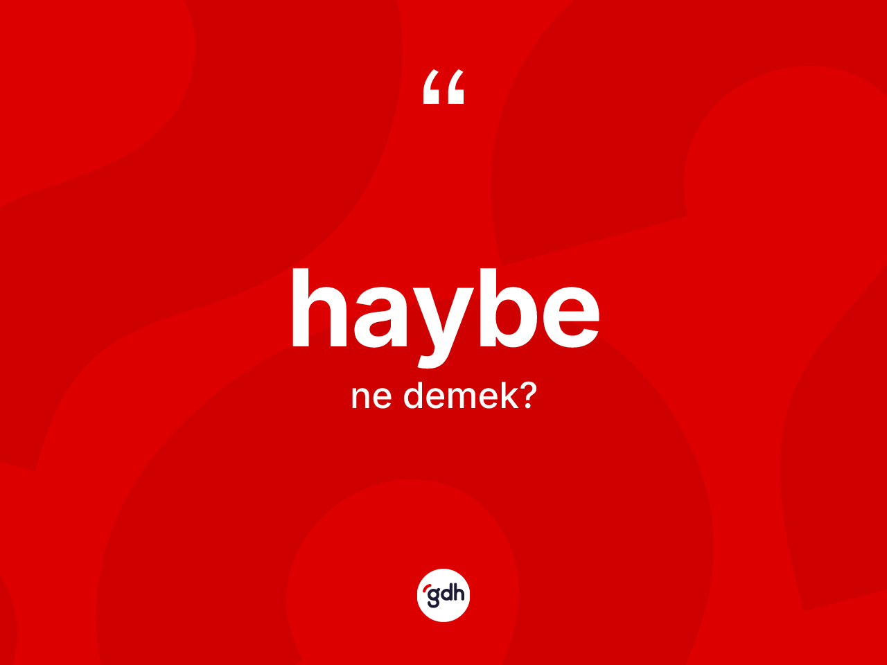 Haybe kelimesinin anlamı nedir? Haybenin TDK'ya göre anlamı nedir?