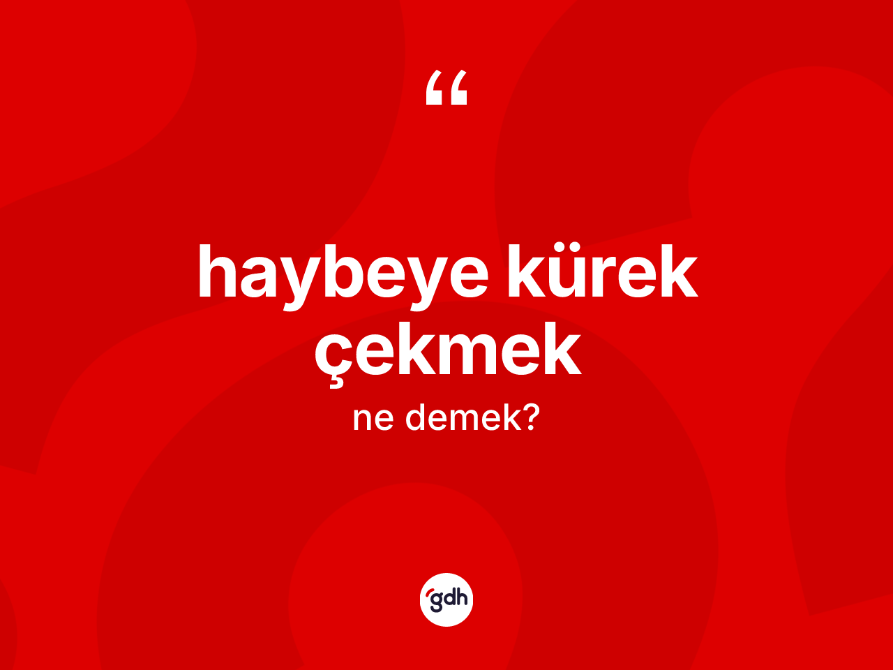 Haybeye kürek çekmek ifadesinin kısaca tanımı nedir? Haybeye kürek çekmek ifadesi hangi durumlarda kullanılır