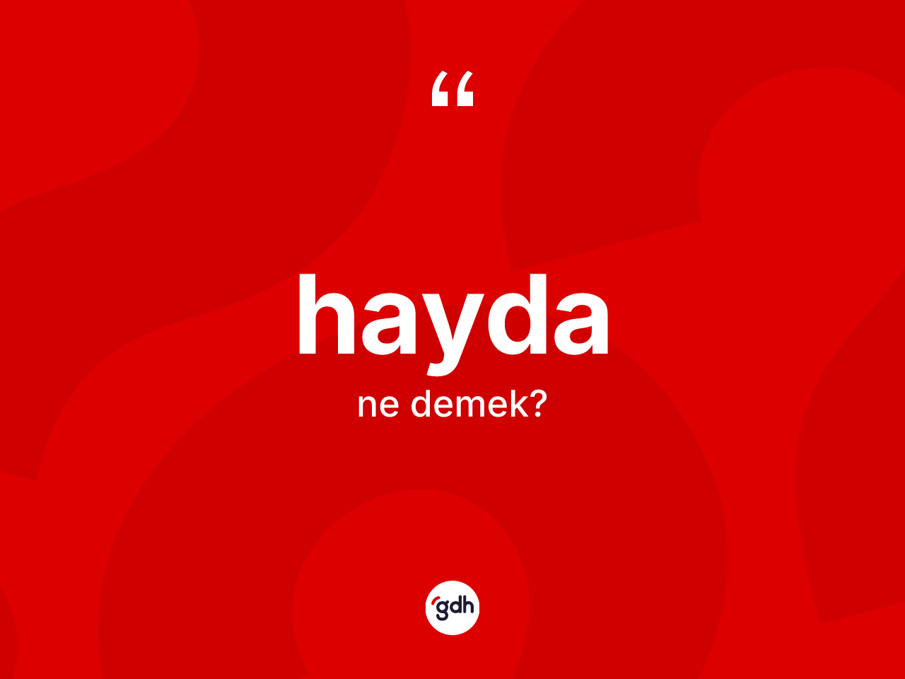 Hayda kelimesi ne anlama gelir? Haydanın sözlükteki anlamı nedir?