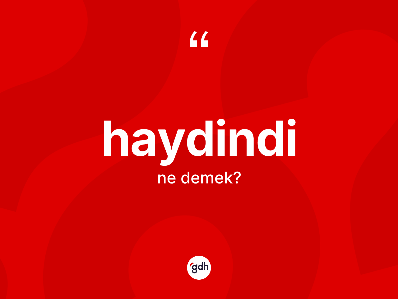 Haydindi kelimesinin sözlükteki tanımı nedir? Haydindinin TDK'ya göre anlamı nedir?