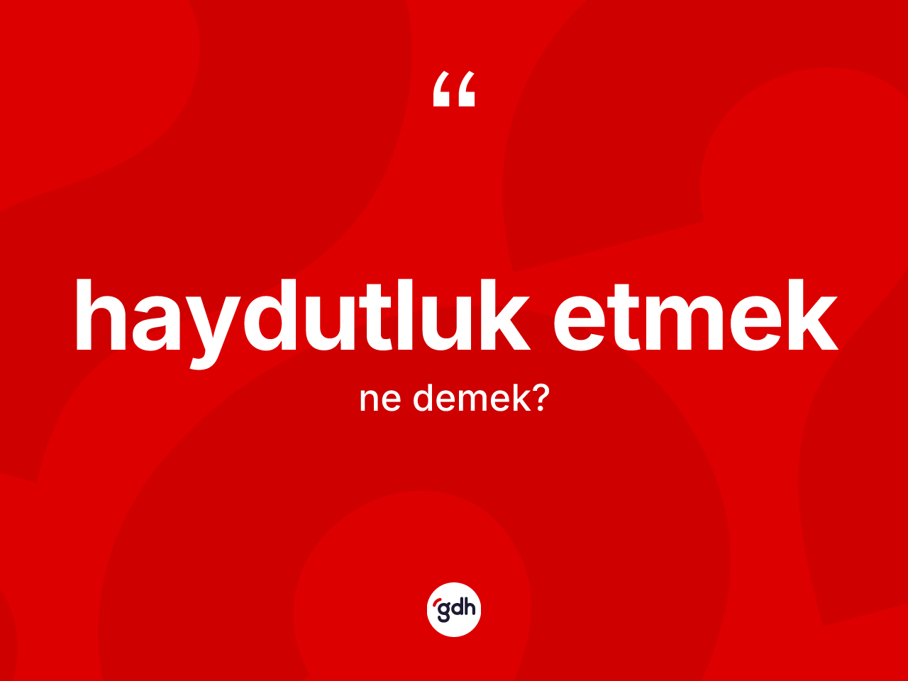 Haydutluk etmek ifadesi neyi anlatır? Haydutluk etmek ifadesinin kaç farklı anlamı var?