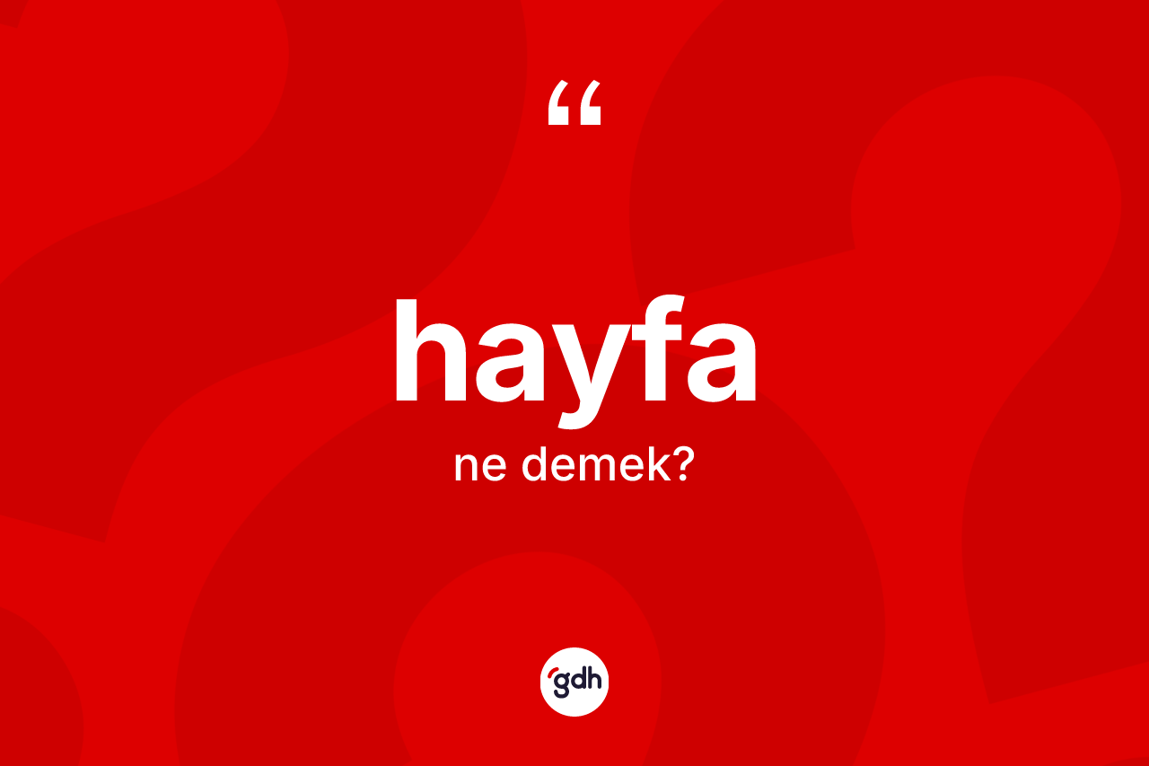 Hayfa kelimesinin tanımı nedir? Hayfanın halk arasındaki kullanımı nasıldır?