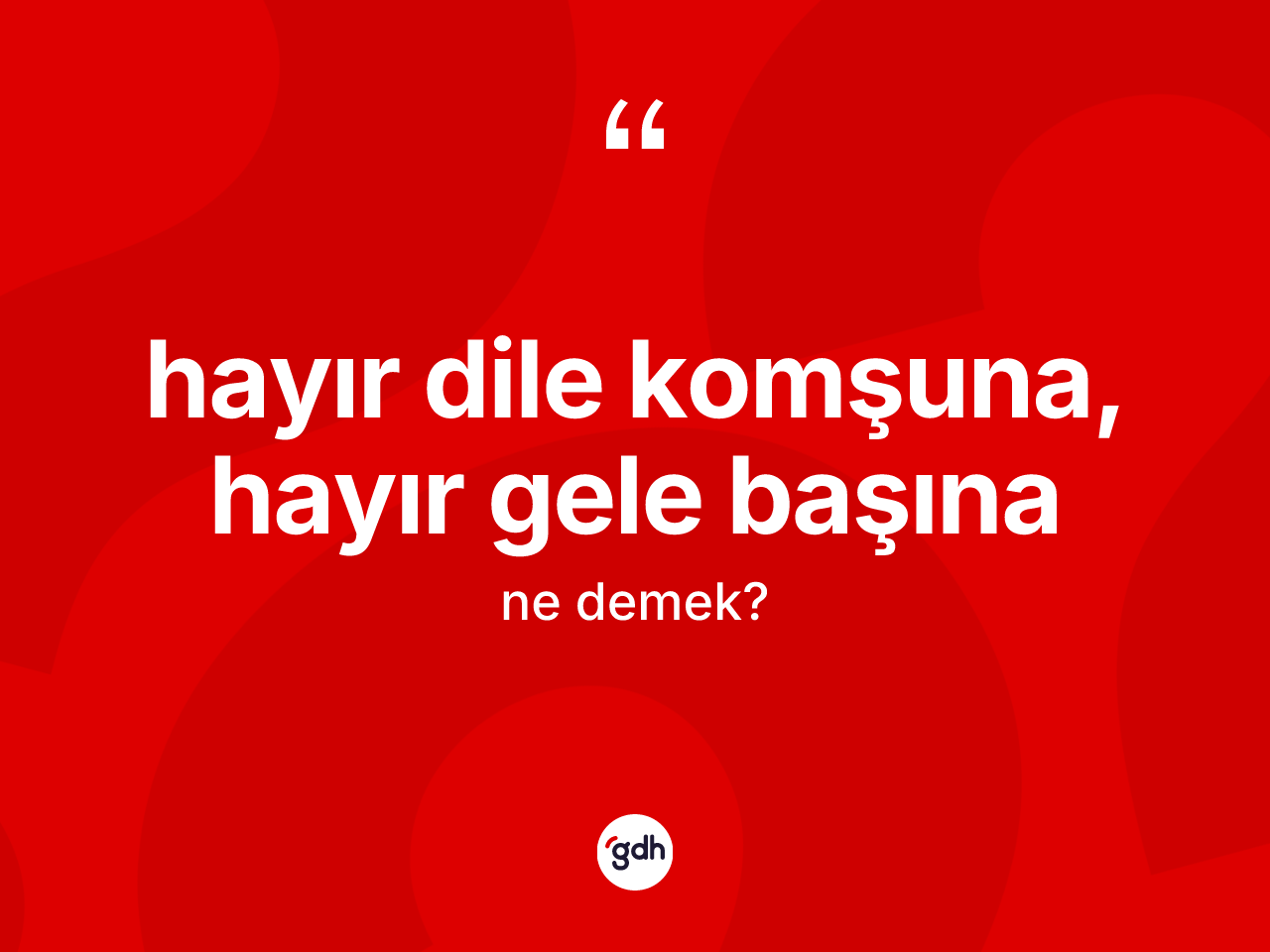 Hayır dile komşuna, hayır gele başına sözü nedir? Hayır dile komşuna, hayır gele başına ifadesinin TDK'ya göre anlamı nedir?