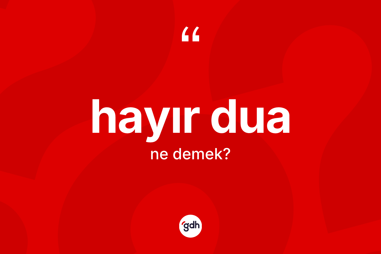 Hayır dua kelimesinin tanımı nedir? Hayır dua kelimesinin TDK anlamı nedir?