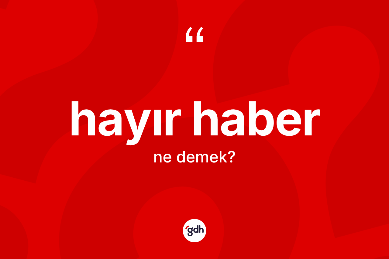 Hayır haber kelimesinin tanımı nedir? Hayır haberin halk arasındaki kullanımı nasıldır?