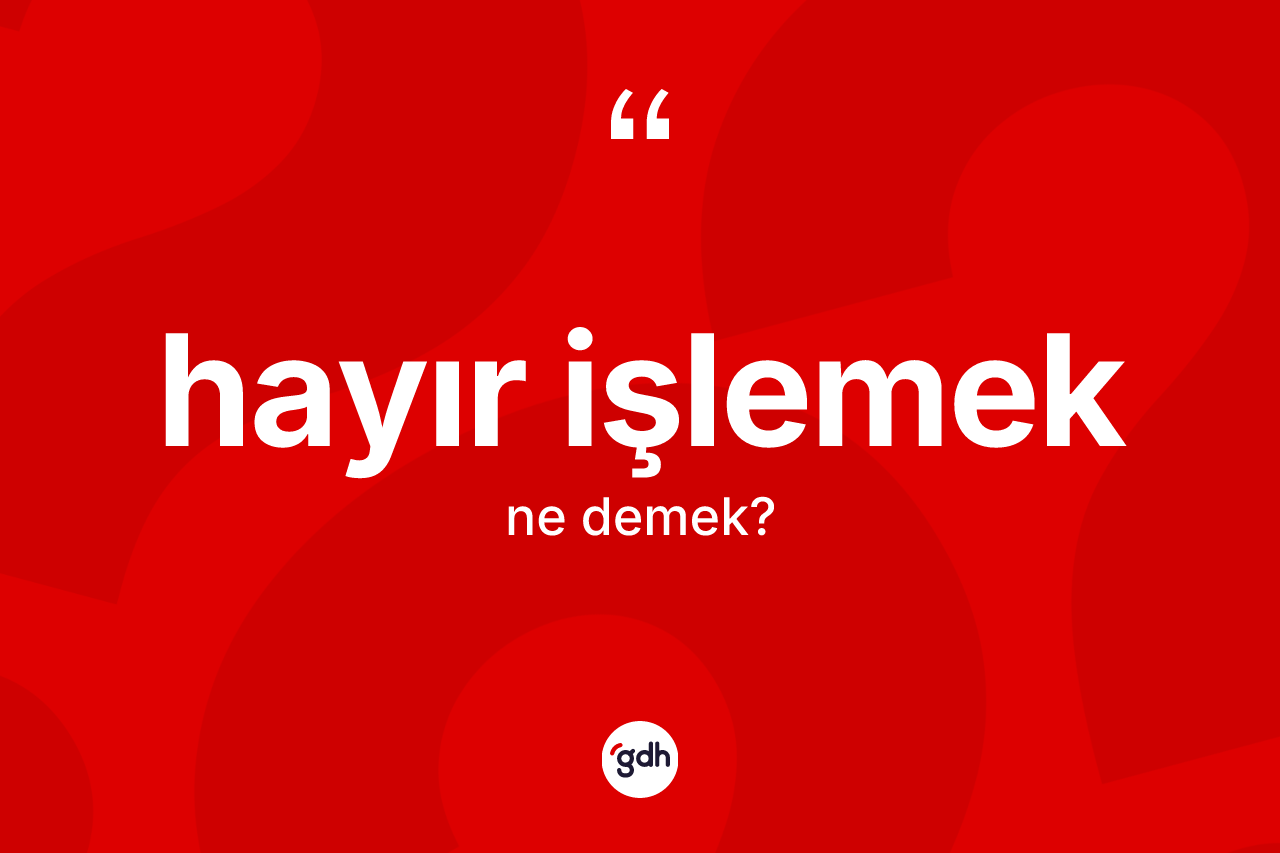 Hayır işlemek ne demektir?