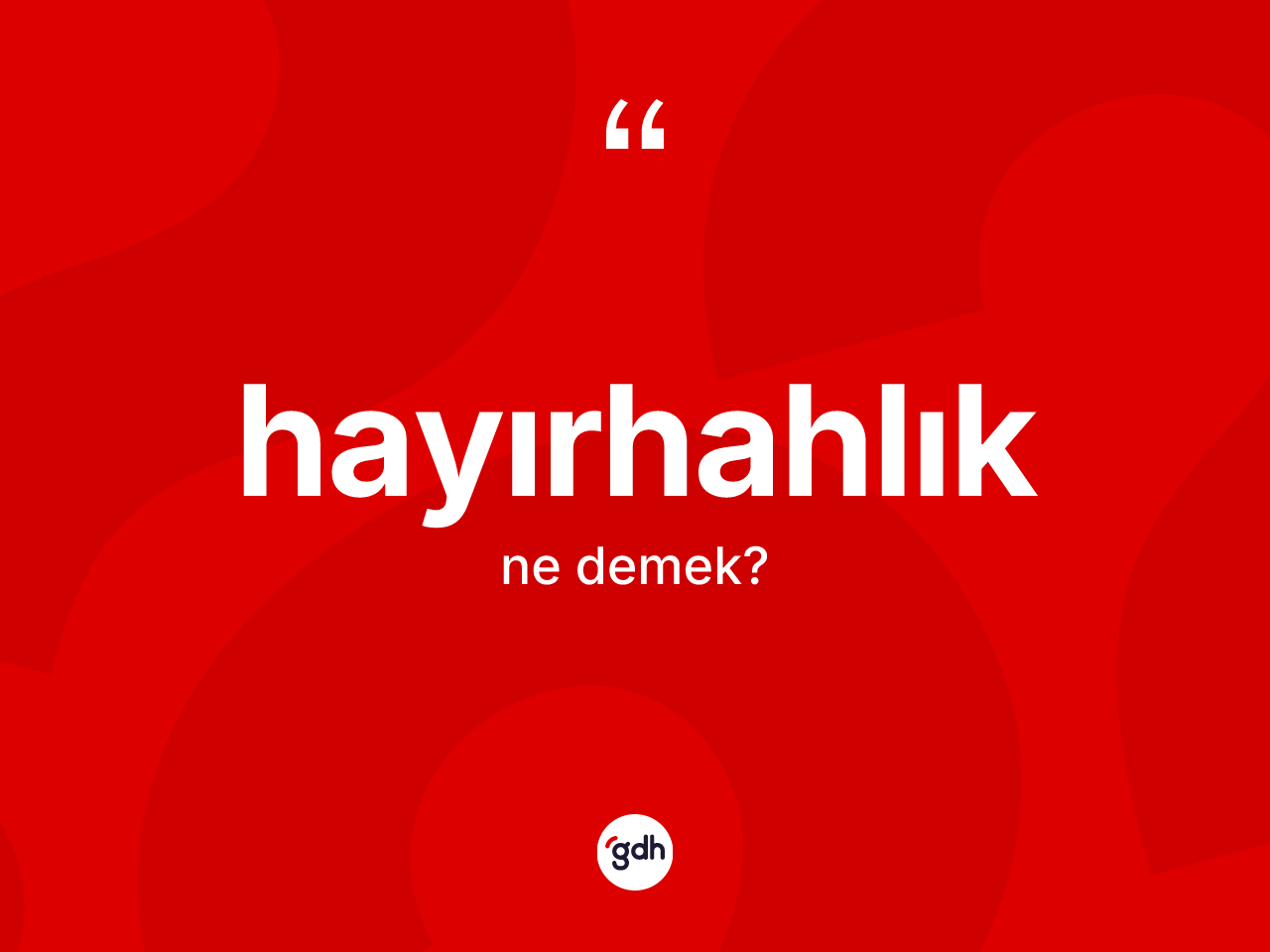 Hayırhahlık kelimesinin tanımı nedir? Hayırhahlığın TDK'ya göre anlamı nedir?