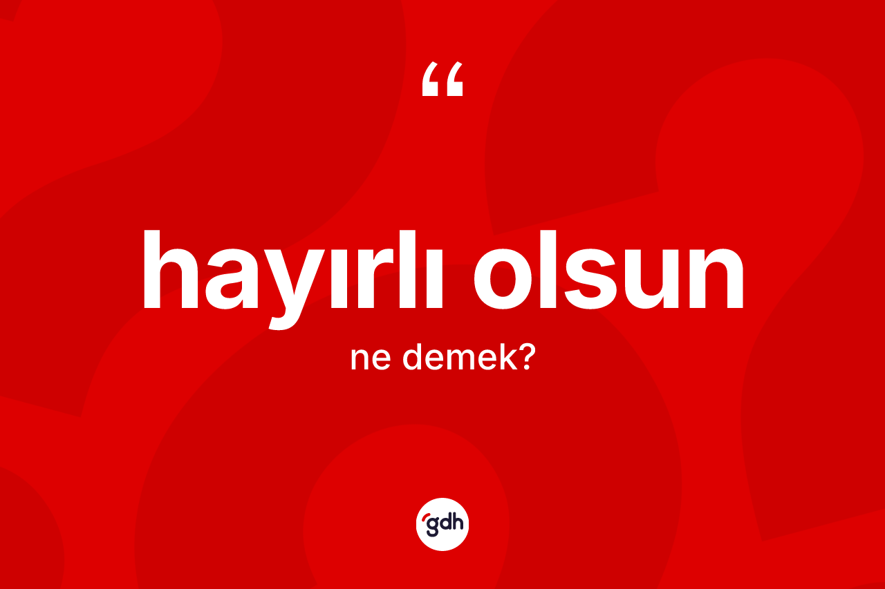 Hayırlı olsun sözü ne anlama gelir? Hayırlı olsun ifadesi nerede kullanılır?