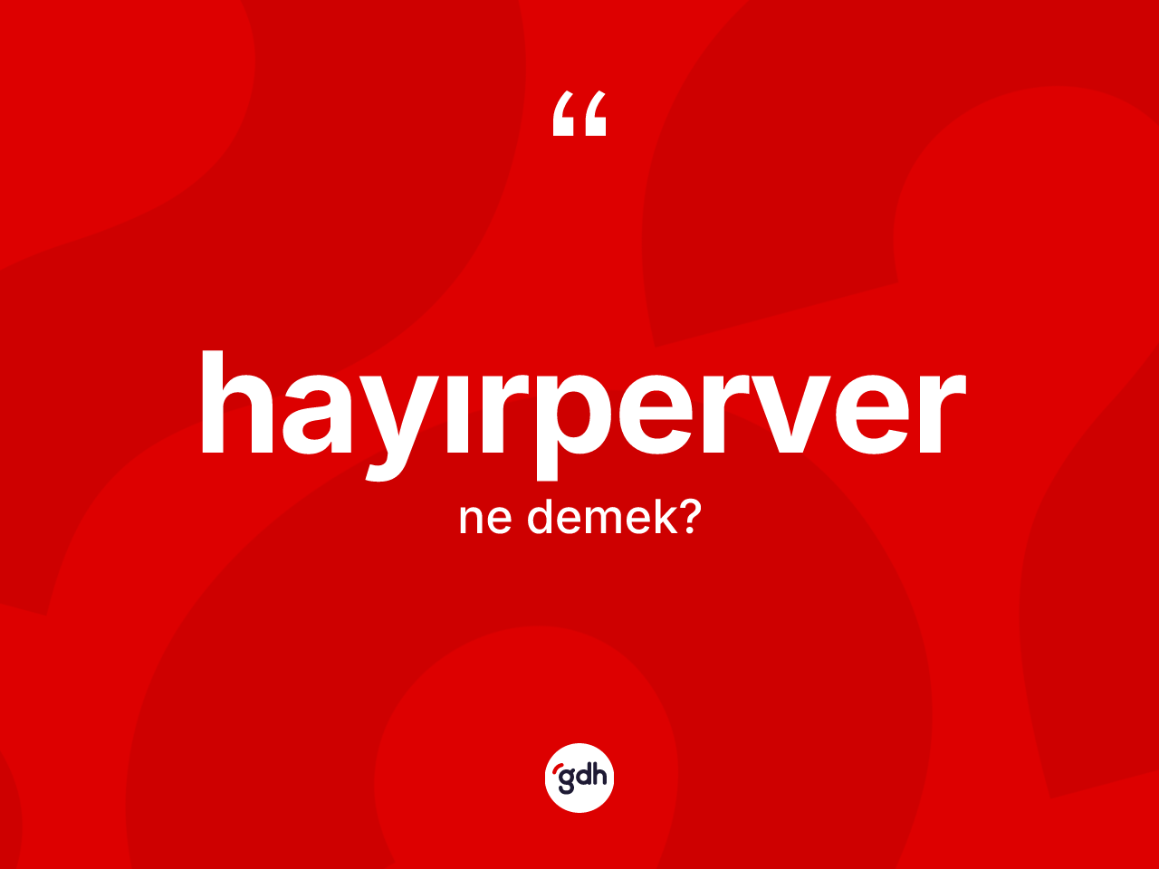 Hayırperver kelimesinin sözlükteki tanımı nedir? Hayırperver kelimesinin kaç farklı anlamı var?