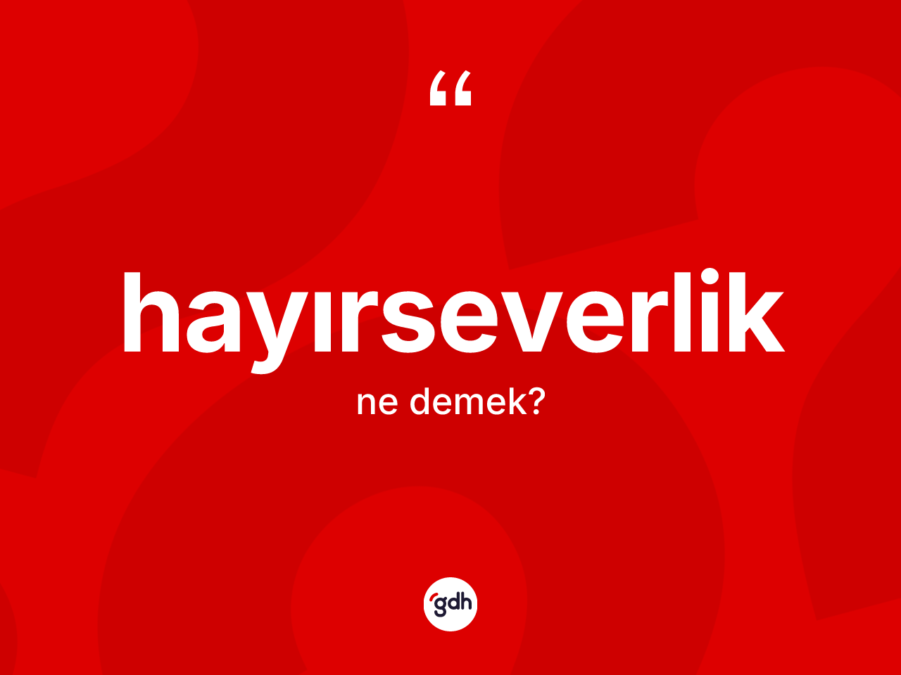 Hayırseverlik kelimesinin anlamı nedir? Hayırseverliğin TDK'ya göre anlamı nedir?