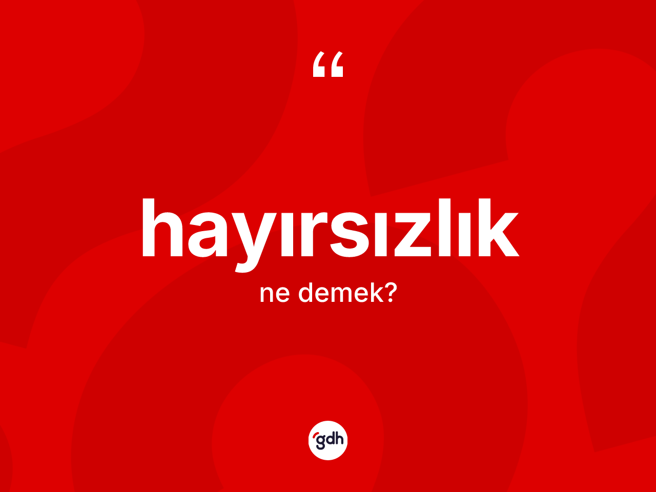 Hayırsızlık kelimesinin tanımı nedir? Hayırsızlık kelimesinin TDK anlamı nedir?
