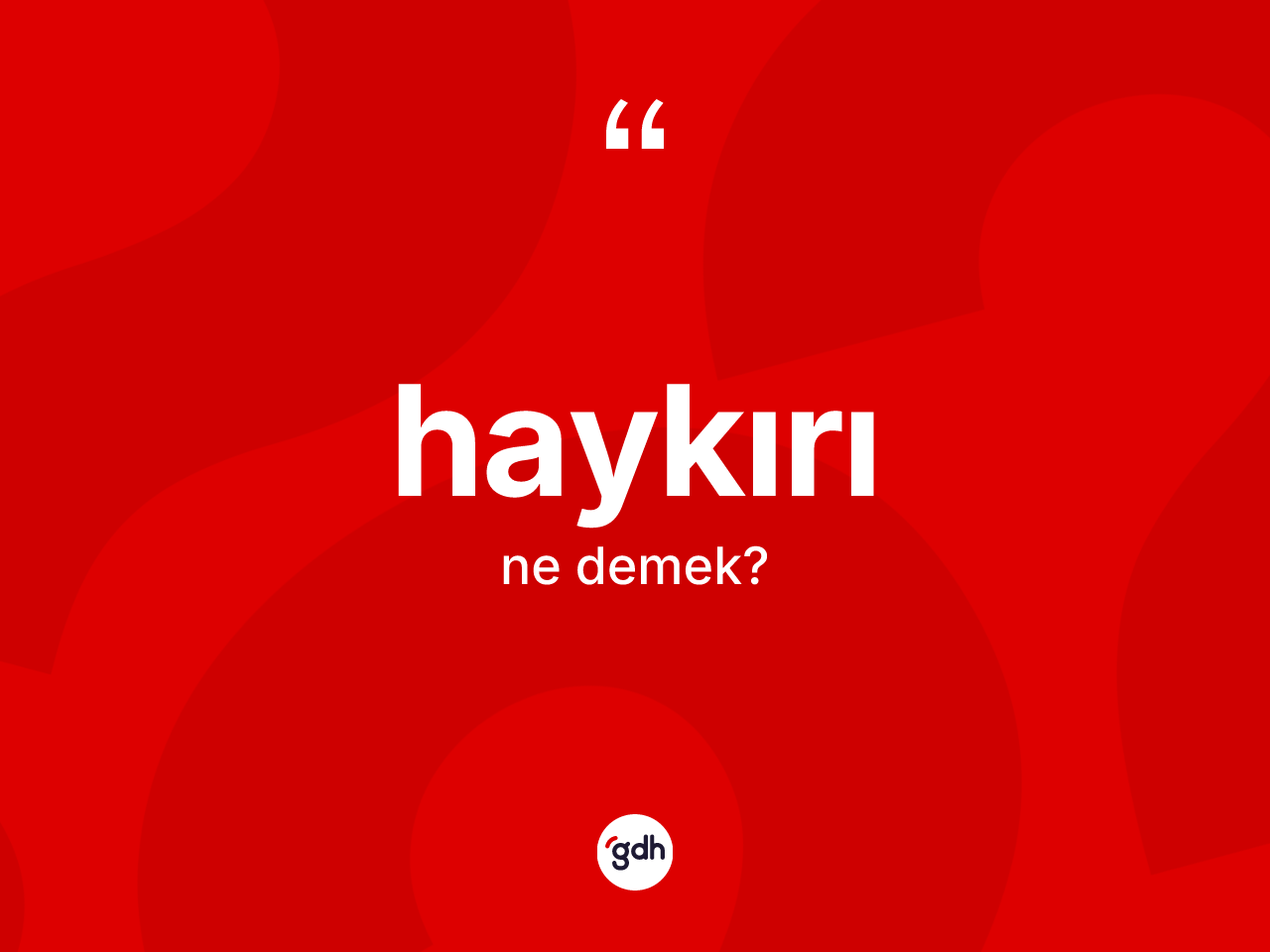 Haykırı kelimesinin tanımı nedir? Haykırı kelimesinin kaç farklı anlamı var?