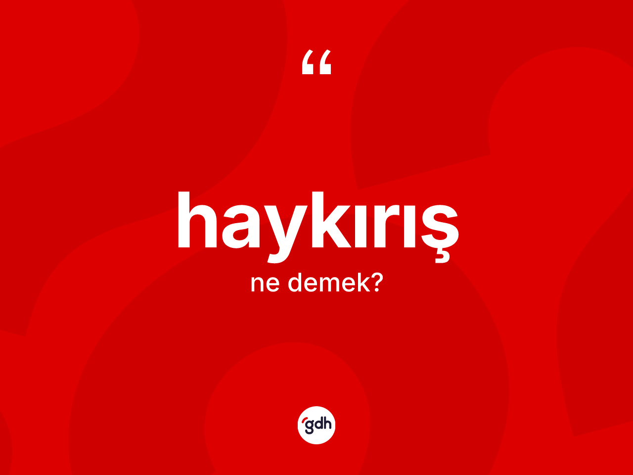 Haykırış ne demek? Haykırış kelimesinin kaç farklı anlamı var?