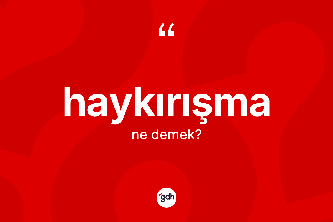 Haykırışma kelimesinin anlamı nedir?