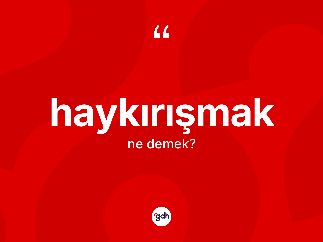 Haykırışmak kelimesi nedir? Haykırışmağın TDK'ya göre anlamı nedir?