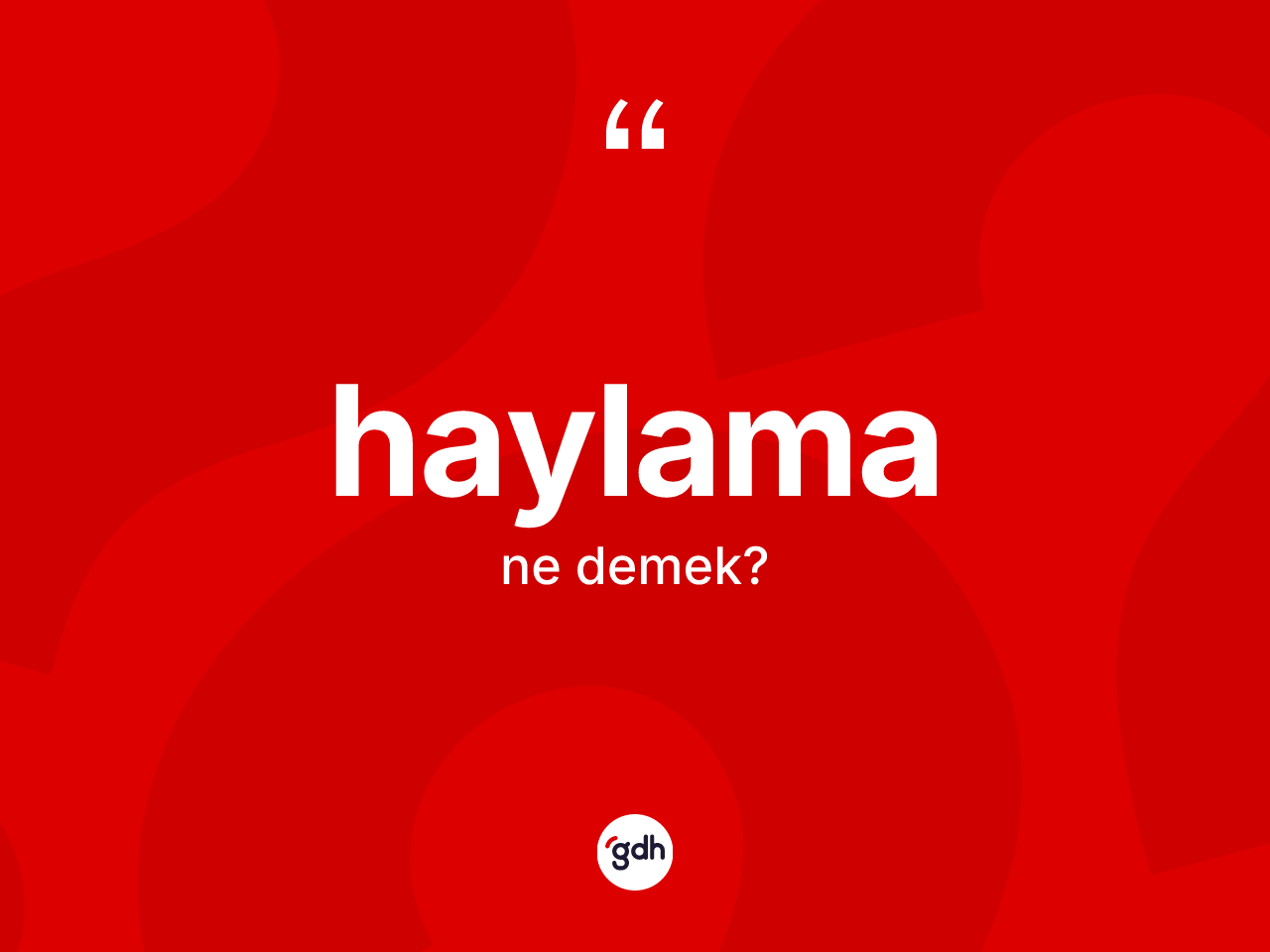Haylama kelimesi ne demek? Haylamanın kısaca tanımı nedir?