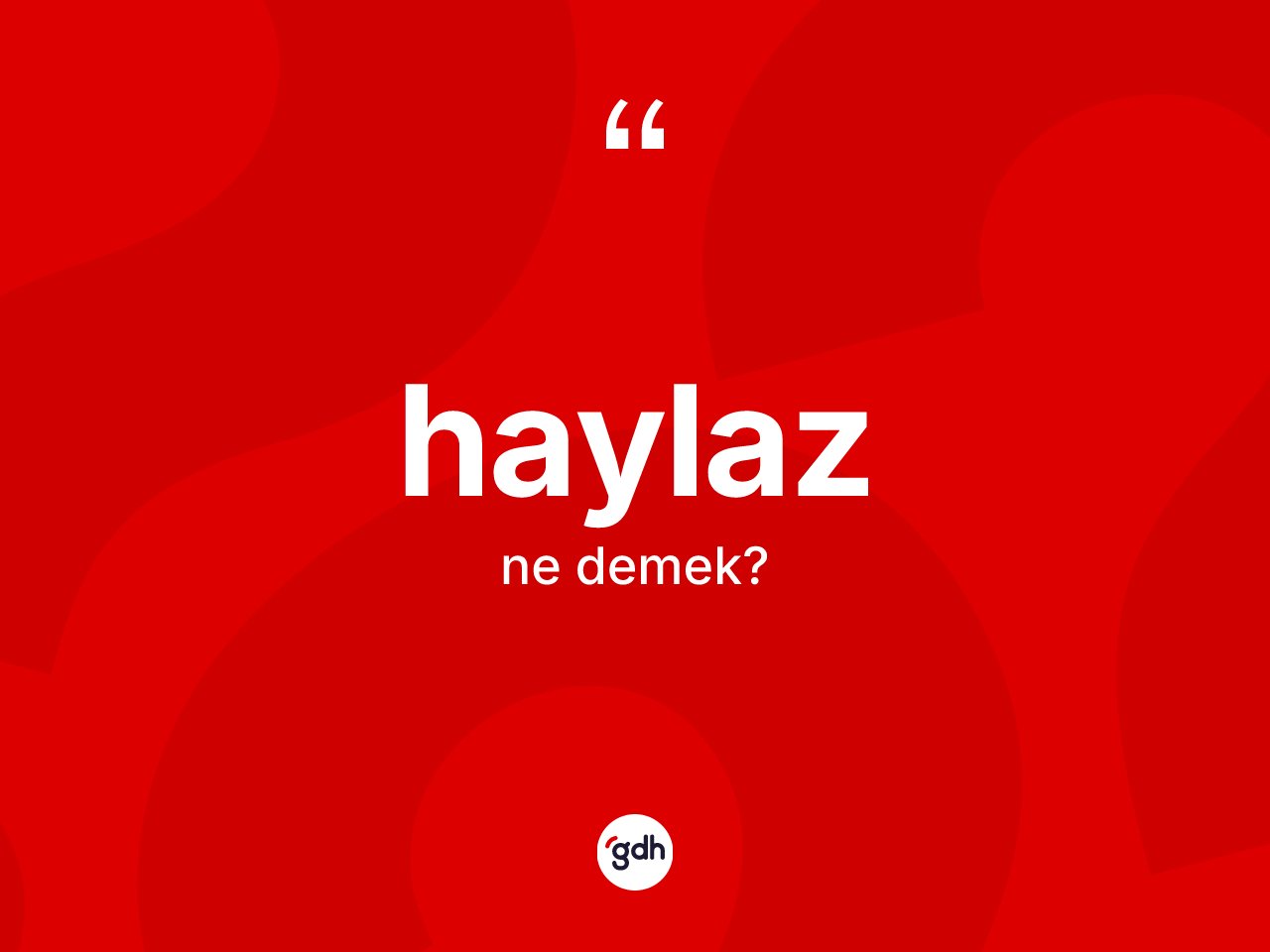 Haylaz ne anlama gelir? Haylazın TDK'ya göre anlamı nedir?