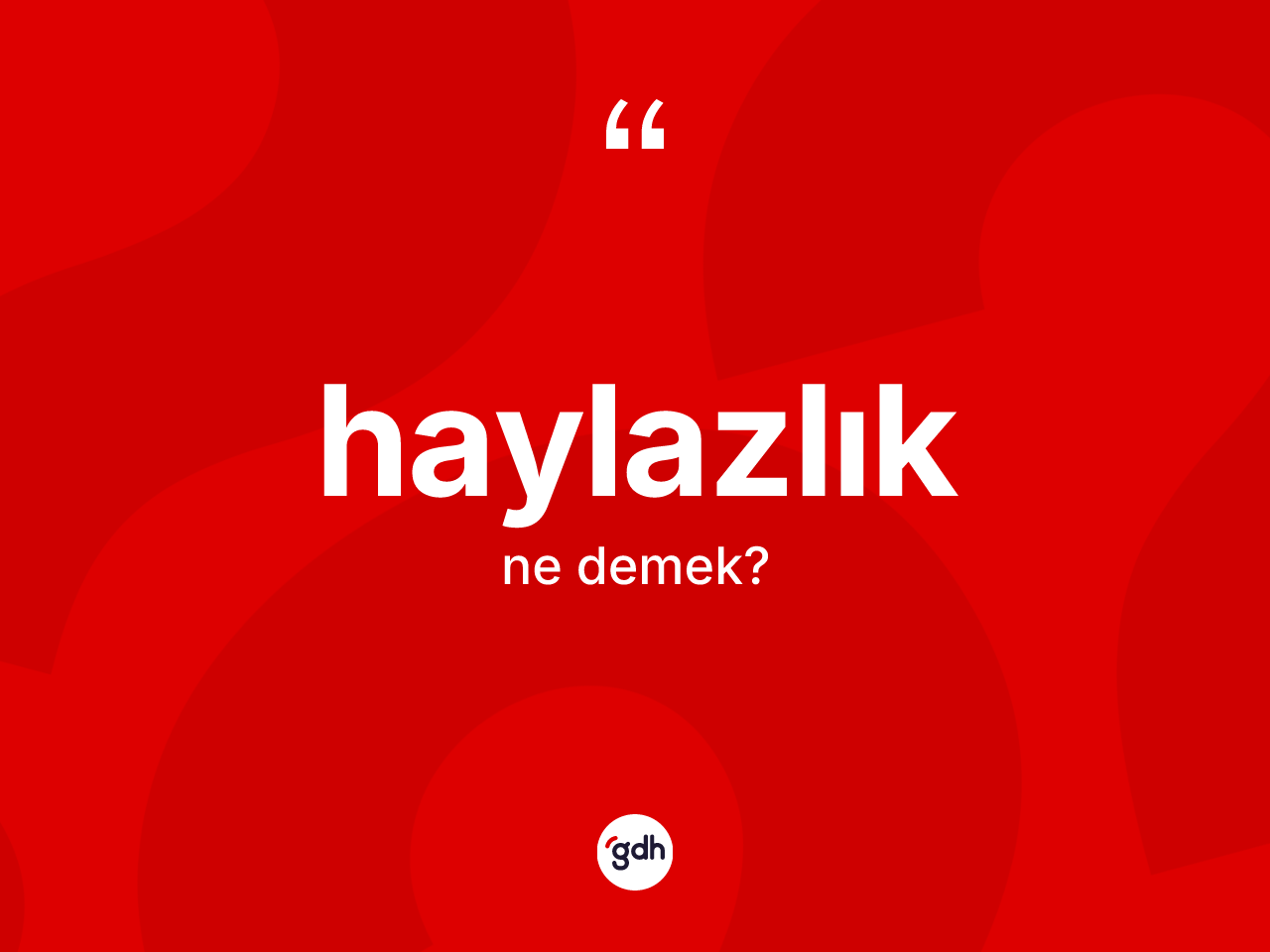 Haylazlık nedir? Haylazlığın TDK'ya göre anlamı nedir?