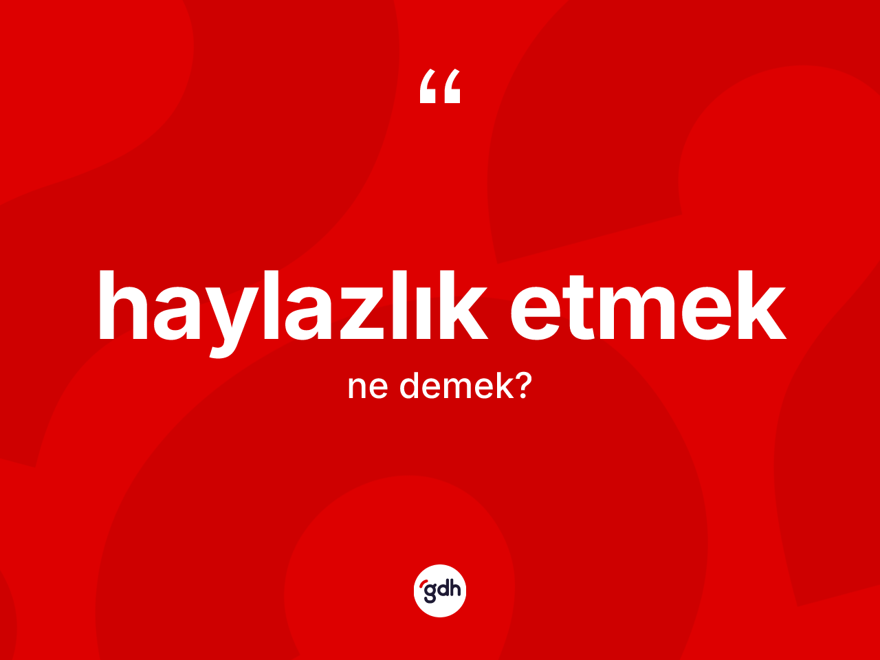 Haylazlık etmek ifadesinin tanımı nedir? Haylazlık etmek sözünün TDK açıklaması nedir?