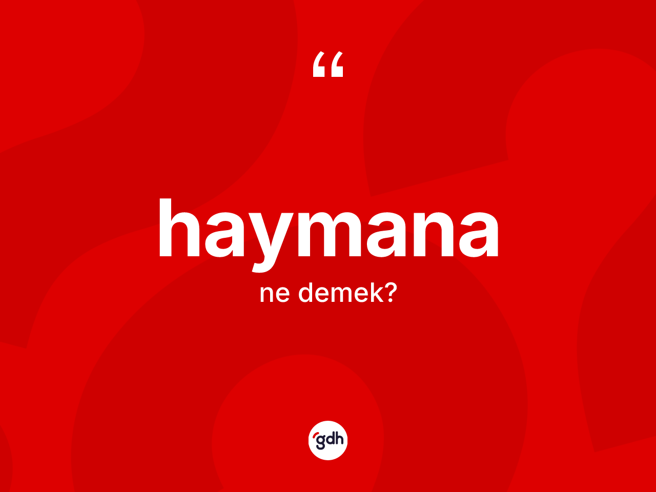 Haymana kelimesinin sözlükteki tanımı nedir? Haymananın TDK'ya göre anlamı nedir?