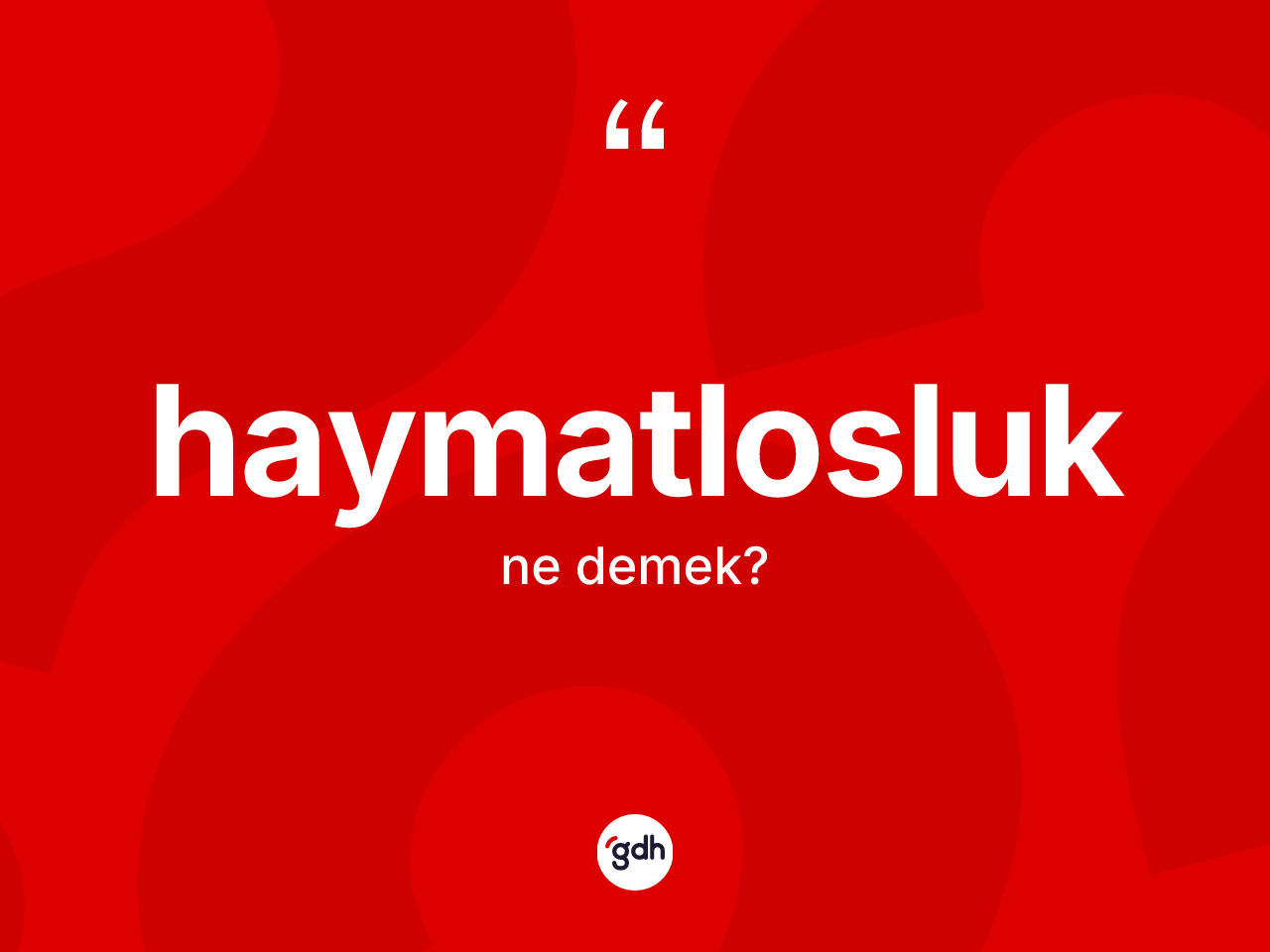 Haymatlosluk kelimesi ne anlama gelir? Haymatlosluğun TDK'ya göre anlamı nedir?