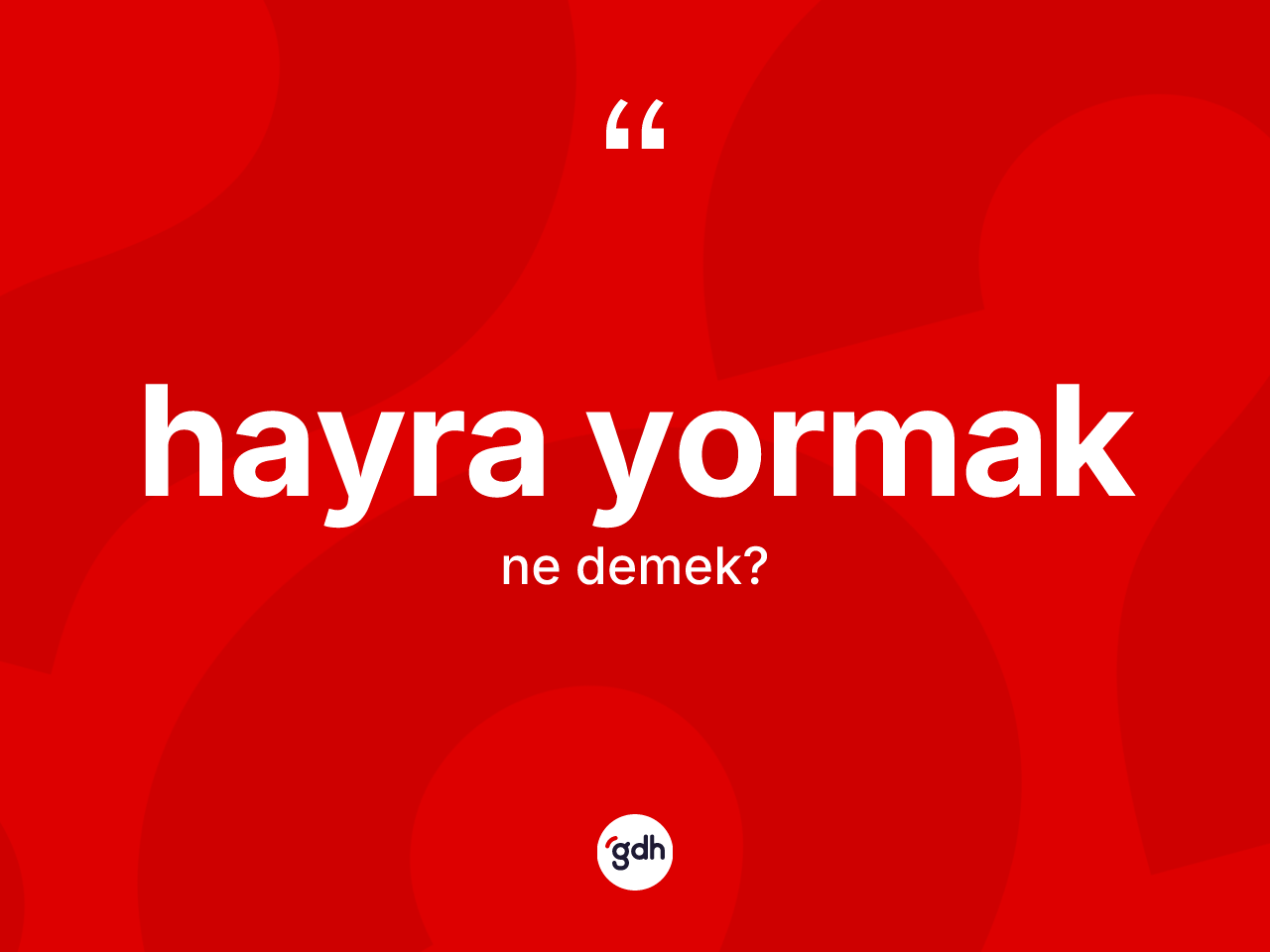 Hayra yormak ifadesi neyi anlatır? Hayra yormak sözü nerede kullanılır?