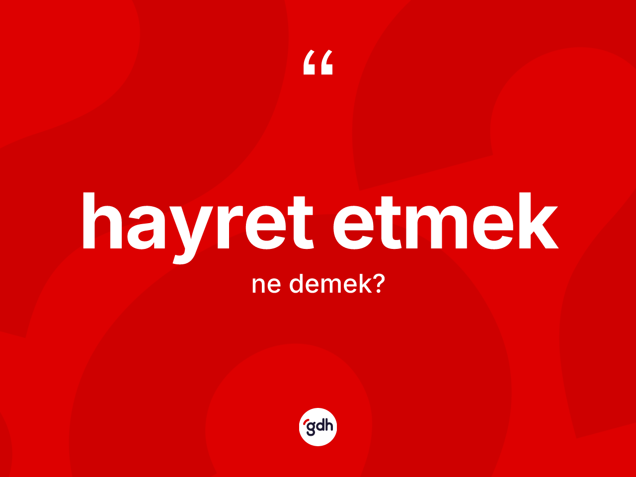 Hayret etmek ifadesinin kısaca tanımı nedir? Hayret etmek ifadesi nerede kullanılır?