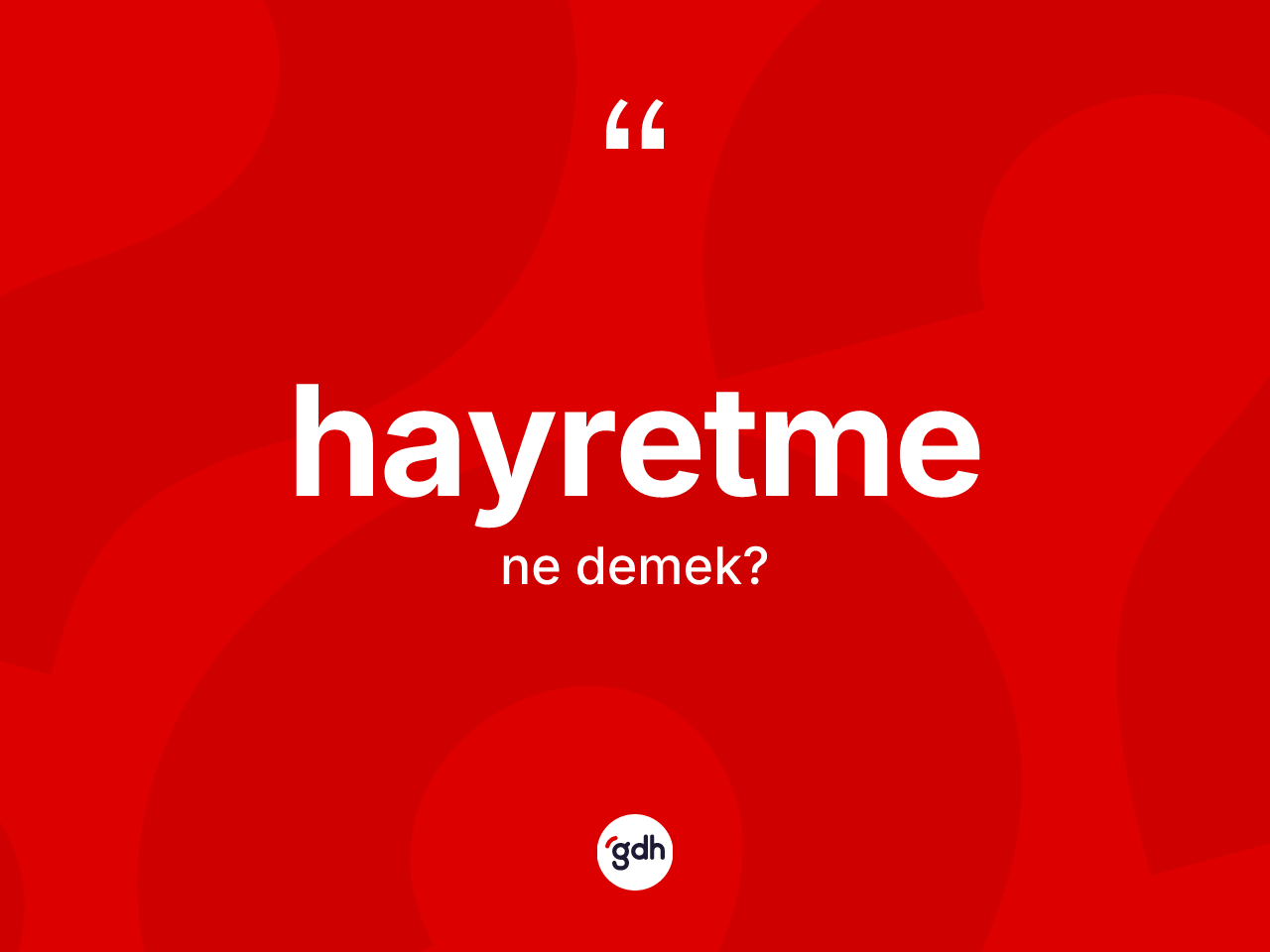 Hayretme ne anlama gelir? Hayretmenin TDK'ya göre anlamı nedir?