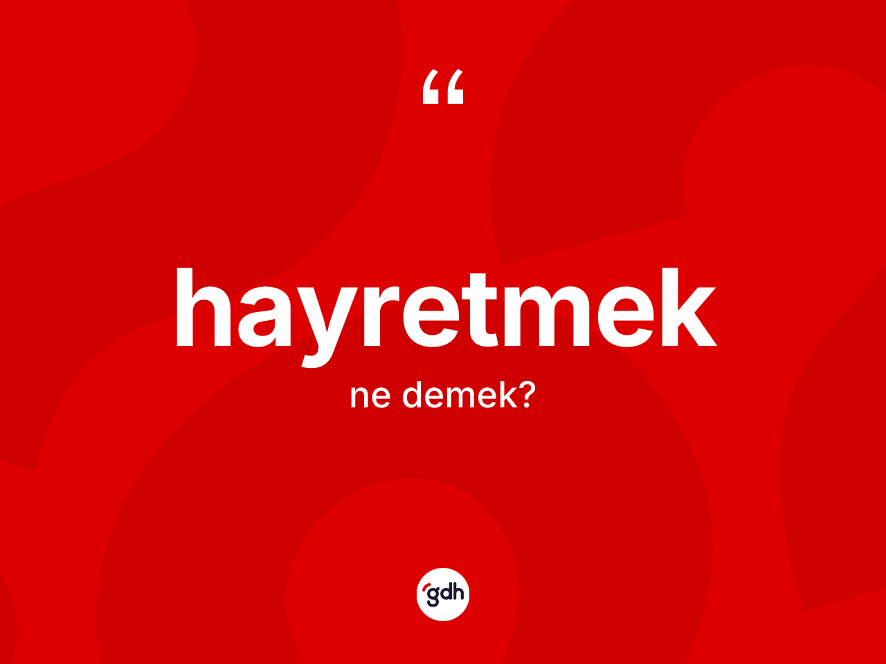 Hayretmek kelimesi ne anlama gelir? Hayretmedin sözlükteki anlamı nedir?