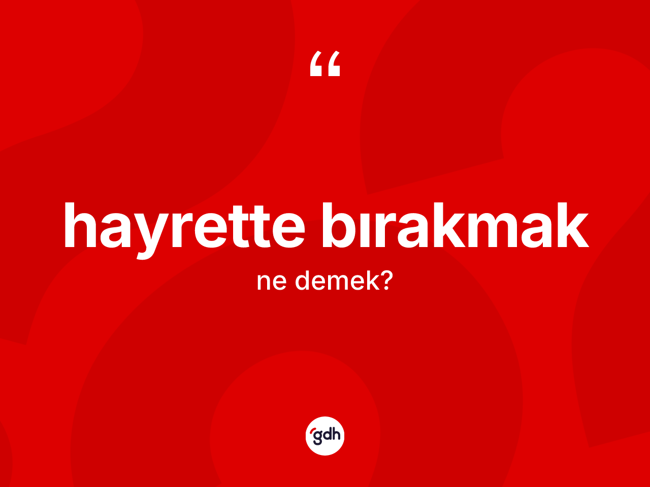 Hayrette bırakmak ifadesinin sözlükteki anlamı nedir? Hayrette bırakmak ifadesinin özellikleri nelerdir?