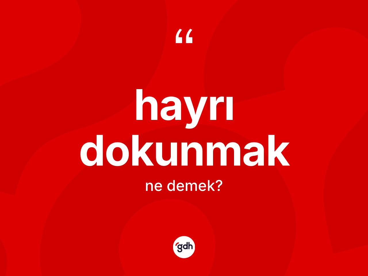 Hayrı dokunmak ifadesinin kısaca anlamı nedir? Hayrı dokunmak ifadesinin TDK'ya göre açıklaması nedir?