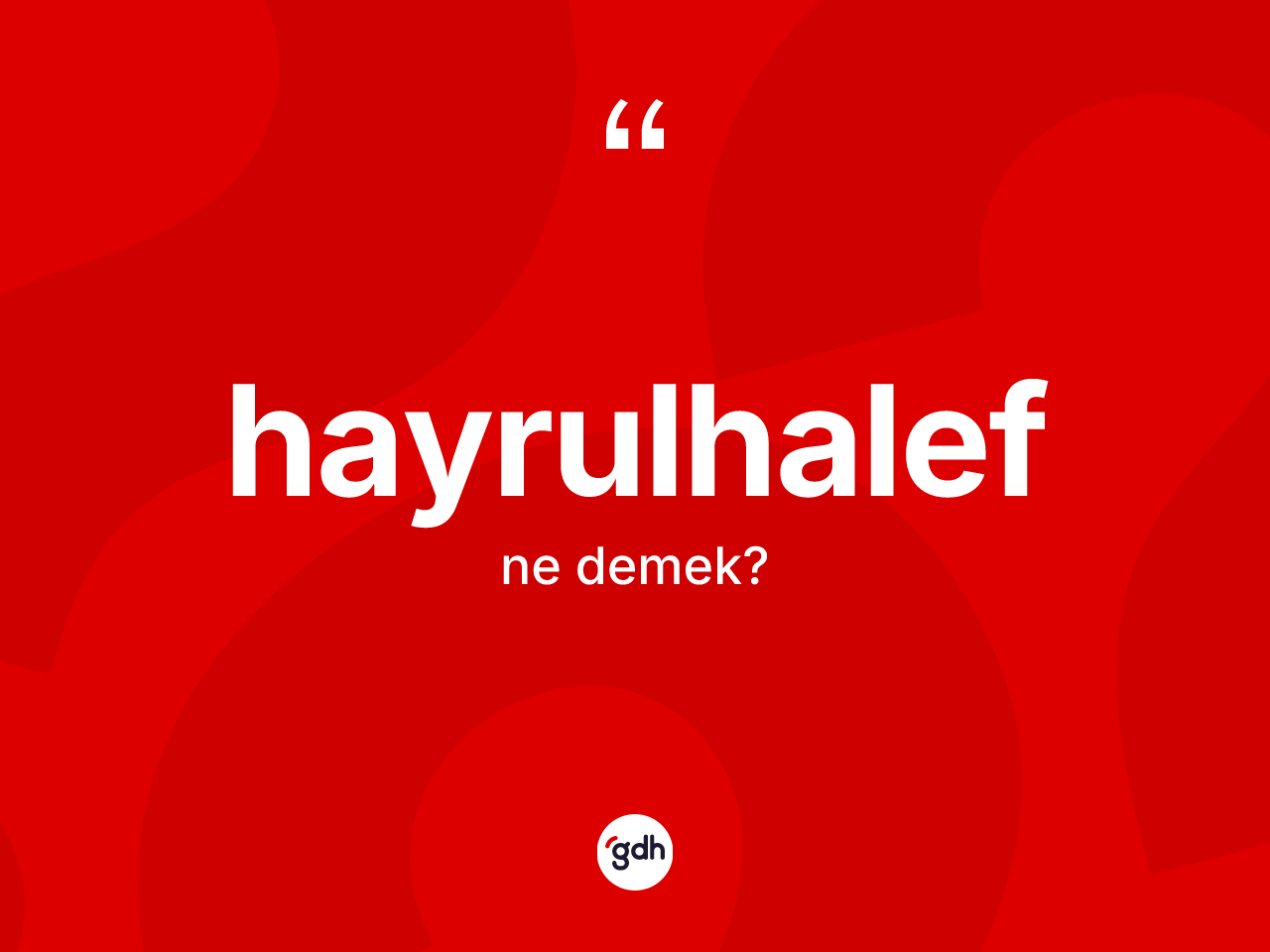 Hayrulhalef kelimesinin anlamı nedir? Hayrulhalefin TDK'ya göre anlamı nedir?