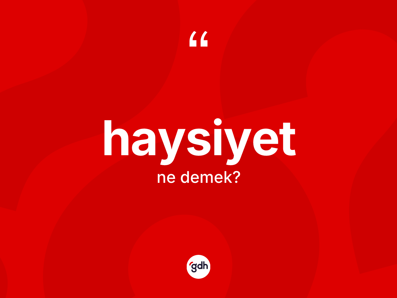 Haysiyet ne anlama gelir? Haysiyetin halk arasındaki kullanımı nasıldır?