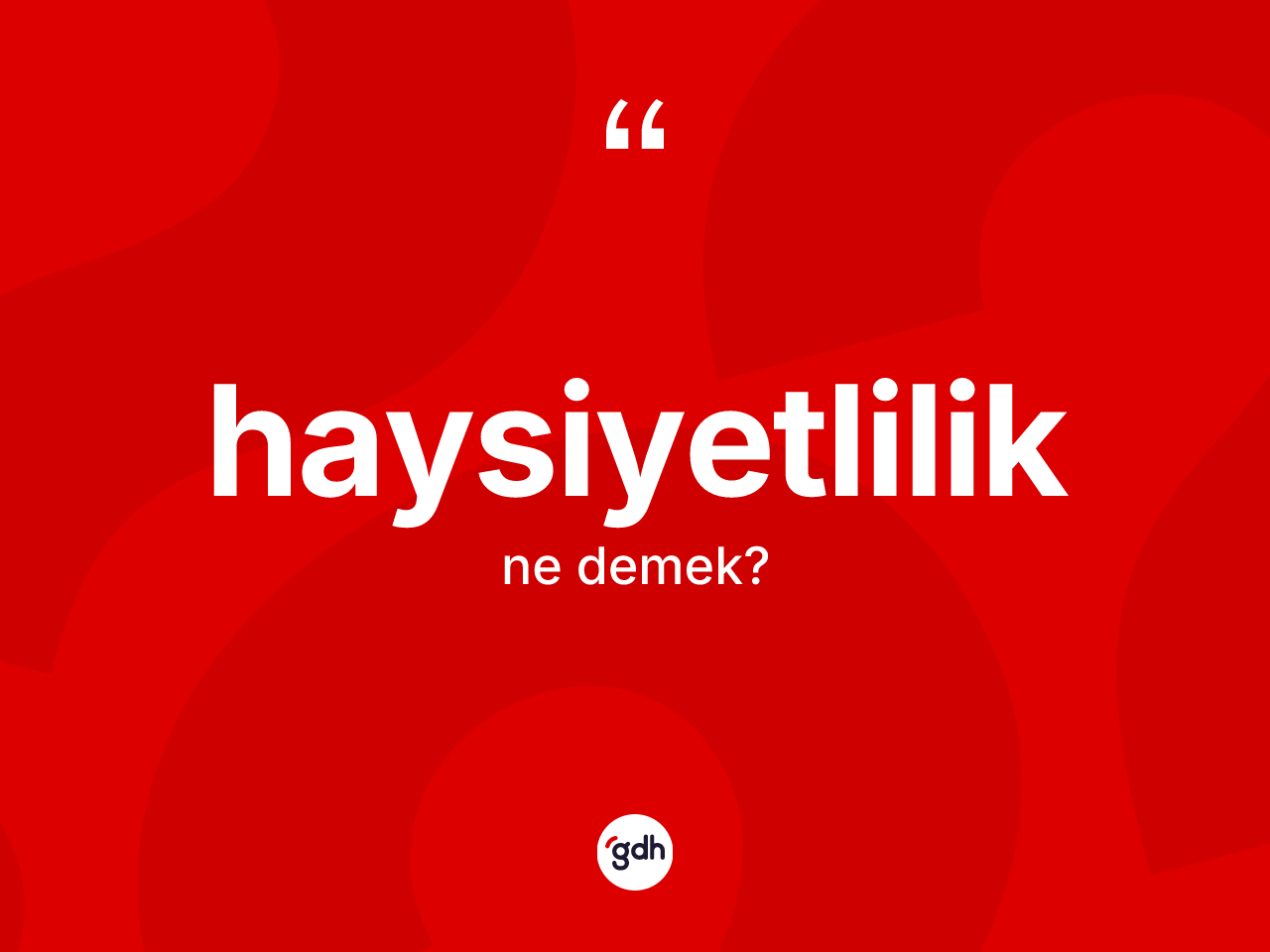 Haysiyetlilik ne demek? Haysiyetliliğin kısaca tanımı nedir?