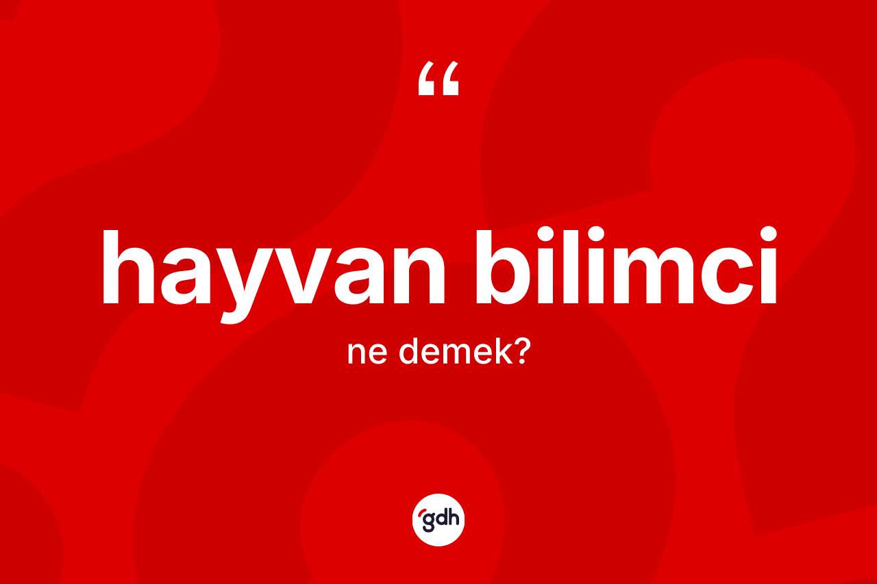 Hayvan bilimci kelimesinin anlamı nedir? Hayvan bilimcinin TDK'ya göre anlamı nedir?